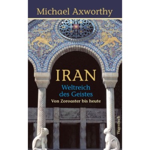Iran: Weltreich des Geistes. Von Zoroaster bis heute