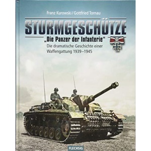 Sturmgeschütze - "Die Panzerwaffe der Infanterie": Die dramatische Geschichte einer Waffengattung 1939-1945