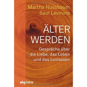 Älter werden: Gespräche über die Liebe, das Leben und das Loslassen