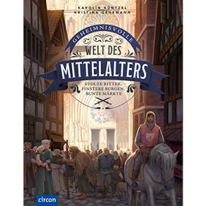 Geheimnisvolle Welt des Mittelalters: Stolze Ritter, finstere Burgen, bunte Märkte