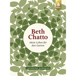 Beth Chatto: Mein Leben für den Garten