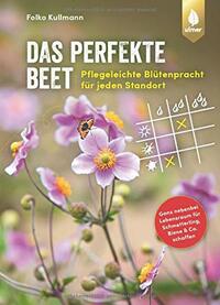 Das perfekte Beet: Pflegeleichte Blütenpracht für jeden Standort. Ganz nebenbei Lebensraum für Schmetterling, Biene und Co. schaffen