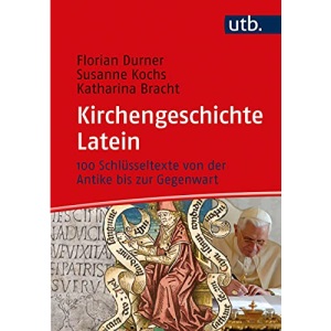Kirchengeschichte Latein: 100 Schlüsseltexte von der Antike bis zur Gegenwart
