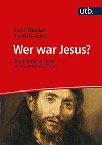 Wer war Jesus?: Der erinnerte Jesus in historischer Sicht. Ein Lehrbuch