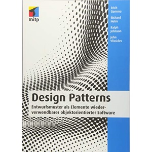 Design Patterns: Entwurfsmuster als Elemente wiederverwendbarer objektorientierter Software