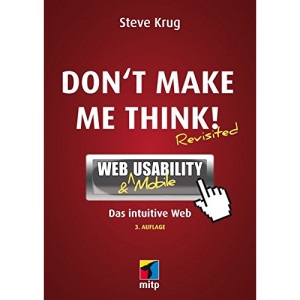 Don't make me think!: Web & Mobile Usability: Das intuitive Web