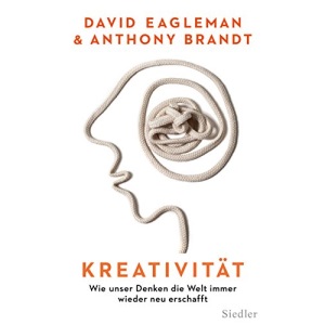 Kreativität: Wie unser Denken die Welt immer wieder neu erschafft