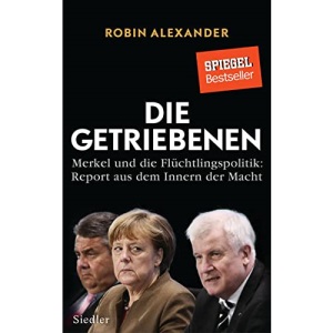 Die Getriebenen: Merkel und die Flüchtlingspolitik: Report aus dem Innern der Macht
