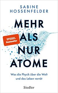 Mehr als nur Atome: Was die Physik über die Welt und das Leben verrät