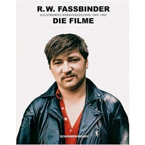R.W. Fassbinder: Die Filme: Ein illustriertes Werkverzeichnis aller 44 Kino- und Fernsehfilme 1966 bis 1982