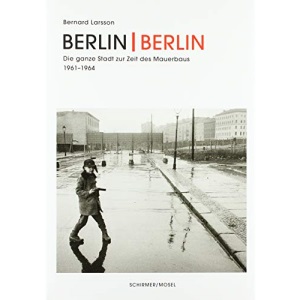 Bernard Larsson - Berlin | Berlin. Fie Ganze Stadt Zur Zeir Der Mauerbaus 1961-1964