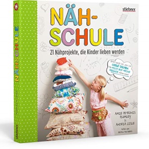 Nähschule: 21 Nähprojekte, die Kinder lieben werden