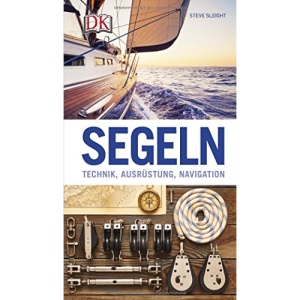 Segeln: Technik, Ausrüstung, Navigation
