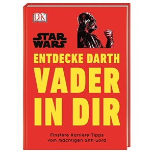 Star Wars(TM) Entdecke Darth Vader in dir: Finstere Karriere-Tipps vom mächtigen Sith-Lord