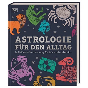 Astrologie für den Alltag: Individuelle Sterndeutung für jeden Lebensbereich