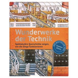 Wunderwerke der Technik: Spektakuläre Querschnitte zeigen, wie die Dinge funktionieren. Der Bestseller von Stephen Biesty