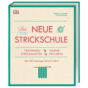 Die neue Strickschule: Techniken, Garne, Strickmuster, Projekte. Über 300 Anleitungen Schritt für Schritt