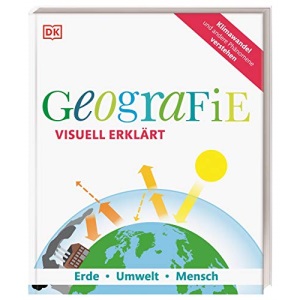 Geografie visuell erklärt: Erde, Umwelt, Mensch. Klimawandel und andere Phänomene verstehen
