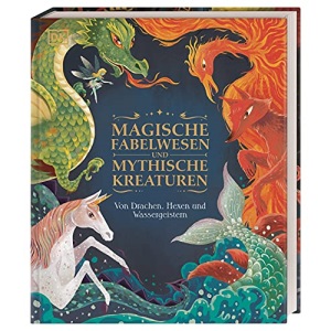Magische Fabelwesen und mythische Kreaturen: Von Drachen, Hexen und Wassergeistern
