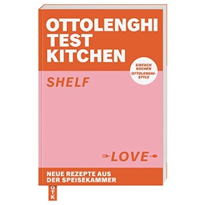 Ottolenghi Test Kitchen - Shelf Love Neue Rezepte aus der Speisekammer. Einfach kochen, Ottolenghi-Style (German version)