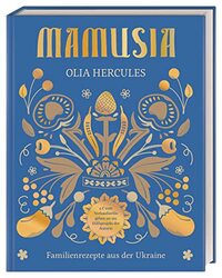 Mamusia: Familienrezepte aus der Ukraine. Der Verkaufserlös geht komplett an die Ukraine-Hilfe Berlin e.V.