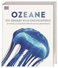 Ozeane: Die große Bild-Enzyklopädie mit mehr als 2000 Fotografien und Illustrationen