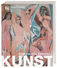 Kunst - eine visuelle Zeitreise: Über 650 Künstler*innen, ihre ikonischen Werke und zentrale Themen aller Epochen der Kunstgeschichte umfassend erklärt - ein Muss für Kunstliebhaber*innen