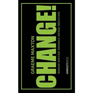 CHANGE!: Warum wir eine radikale Wende brauchen
