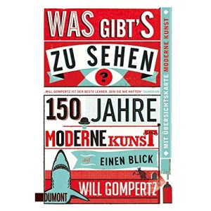 Was gibt's zu sehen?: 150 Jahre moderne Kunst auf einen Blick