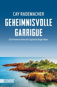 Geheimnisvolle Garrigue: Ein Provence-Krimi mit Capitaine Roger Blanc