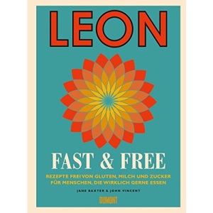Leon. Fast & Free: Rezepte frei von Gluten, Milch und Zucker für Menschen, die wirklich gerne essen