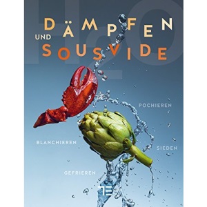 Dämpfen und Sous-vide: Sieden, Pochieren, Blanchieren, Gefrieren