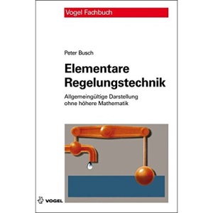 Elementare Regelungstechnik: Allgemeingültige Darstellung ohne höhere Mathematik