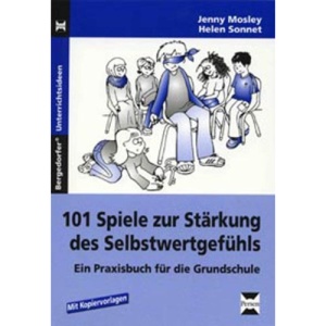 101 Spiele zur Stärkung des Selbstwertgefühls: Ein Praxisbuch für die Grundschule. Mit Kopiervorlagen