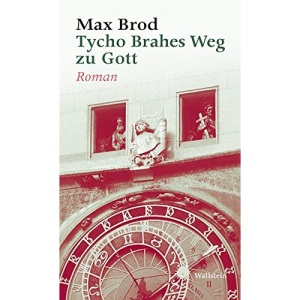 Tycho Brahes Weg zu Gott: Max Brod - Ausgewählte Werke