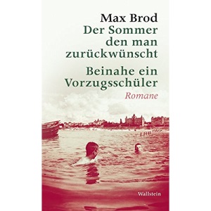 Der Sommer, den man zurückwünscht / Beinahe ein Vorzugsschüler: Romane. Max Brod - Ausgewählte Werke