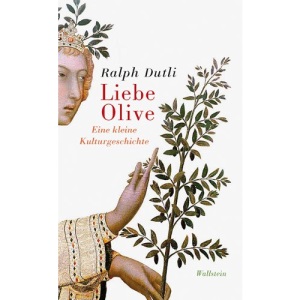 Liebe Olive: Eine kleine Kulturgeschichte