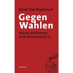Gegen Wahlen: Warum Abstimmen nicht demokratisch ist