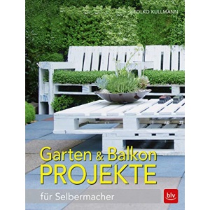 Garten & Balkonprojekte: für Selbermacher