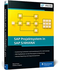SAP Projektsystem in SAP S/4HANA: Effizientes Projektmanagement mit PS in SAP S/4HANA - Das umfassende Handbuch