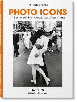 Photo Icons. 50 Landmark Photographs and Their Stories