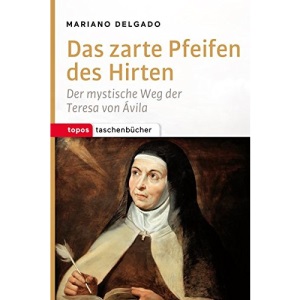 Das zarte Pfeifen des Hirten: Der mystische Weg der Teresa von Avila