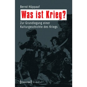 Was ist Krieg?: Zur Grundlegung einer Kulturgeschichte des Kriegs