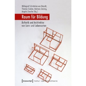 Raum für Bildung: Ästhetik und Architektur von Lern- und Lebensorten