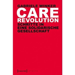 Care Revolution: Schritte in eine solidarische Gesellschaft