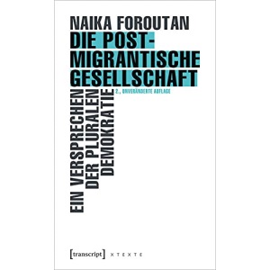 Die postmigrantische Gesellschaft: Ein Versprechen der pluralen Demokratie