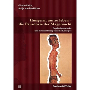 Hungern, um zu leben - die Paradoxie der Magersucht: Psychodynamische und familientherapeutische Konzepte