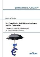 Der Europ�ische Stabilit�tsmechanismus und die Fiskalunion. Positive und negative Auswirkungen f�r Deutschland und Europa