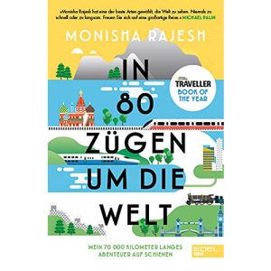 In 80 Zügen um die Welt: Mein 70 000 Kilometer langes Abenteuer auf Schienen. National Geographic Traveller Book of the Year