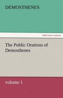 The Public Orations of Demosthenes, Volume 1